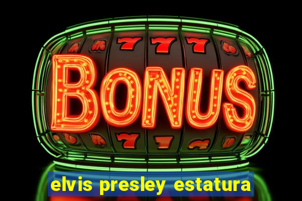 elvis presley estatura